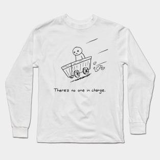 There's no one in charge - might turn out OK probably not Long Sleeve T-Shirt
